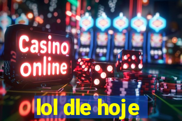 lol dle hoje